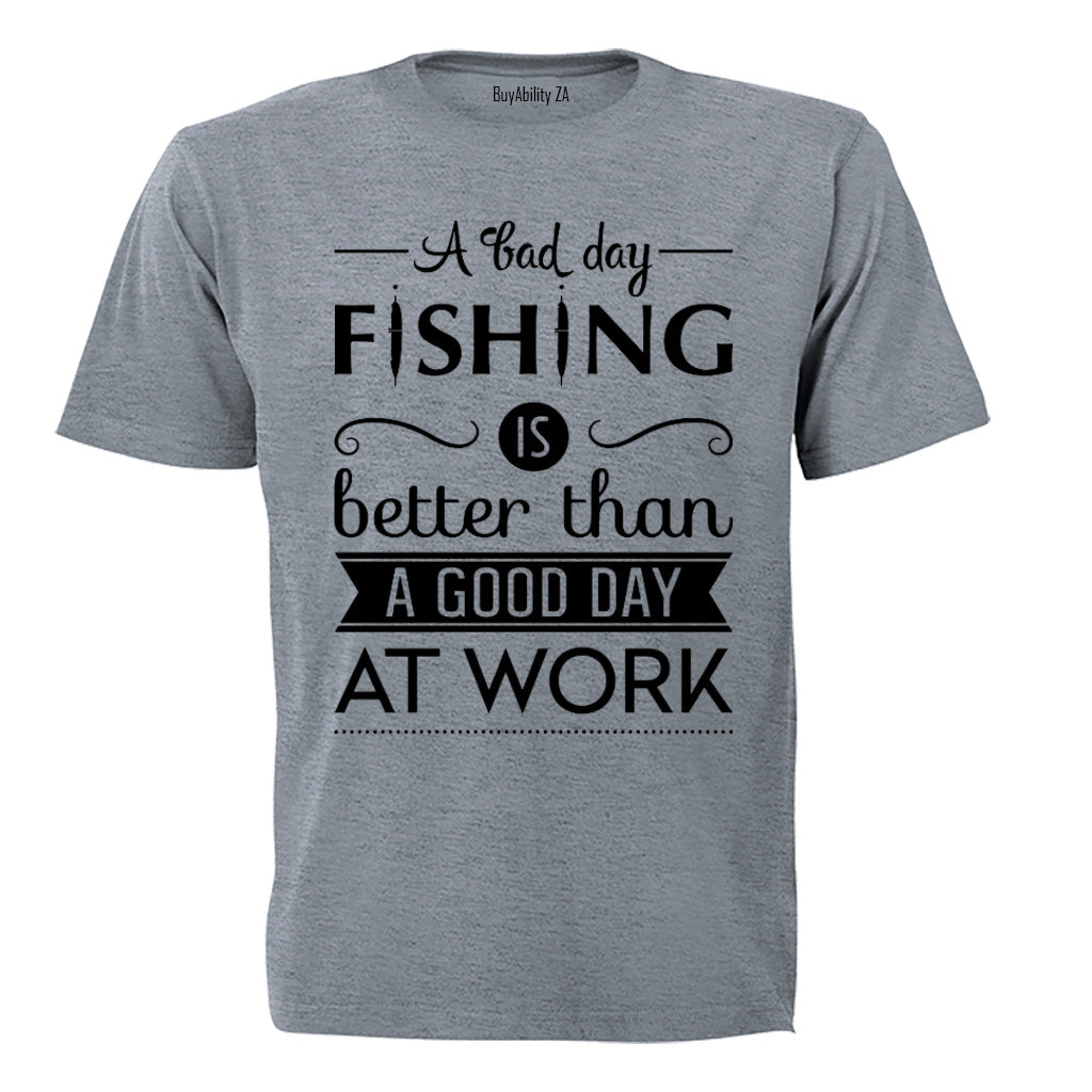 A Bad Day Fishing.. - Adults - T-Shirt