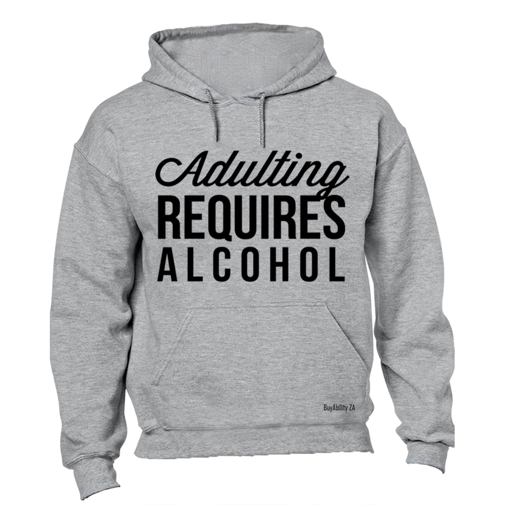 Adulting Requires Alcohol - Hoodie