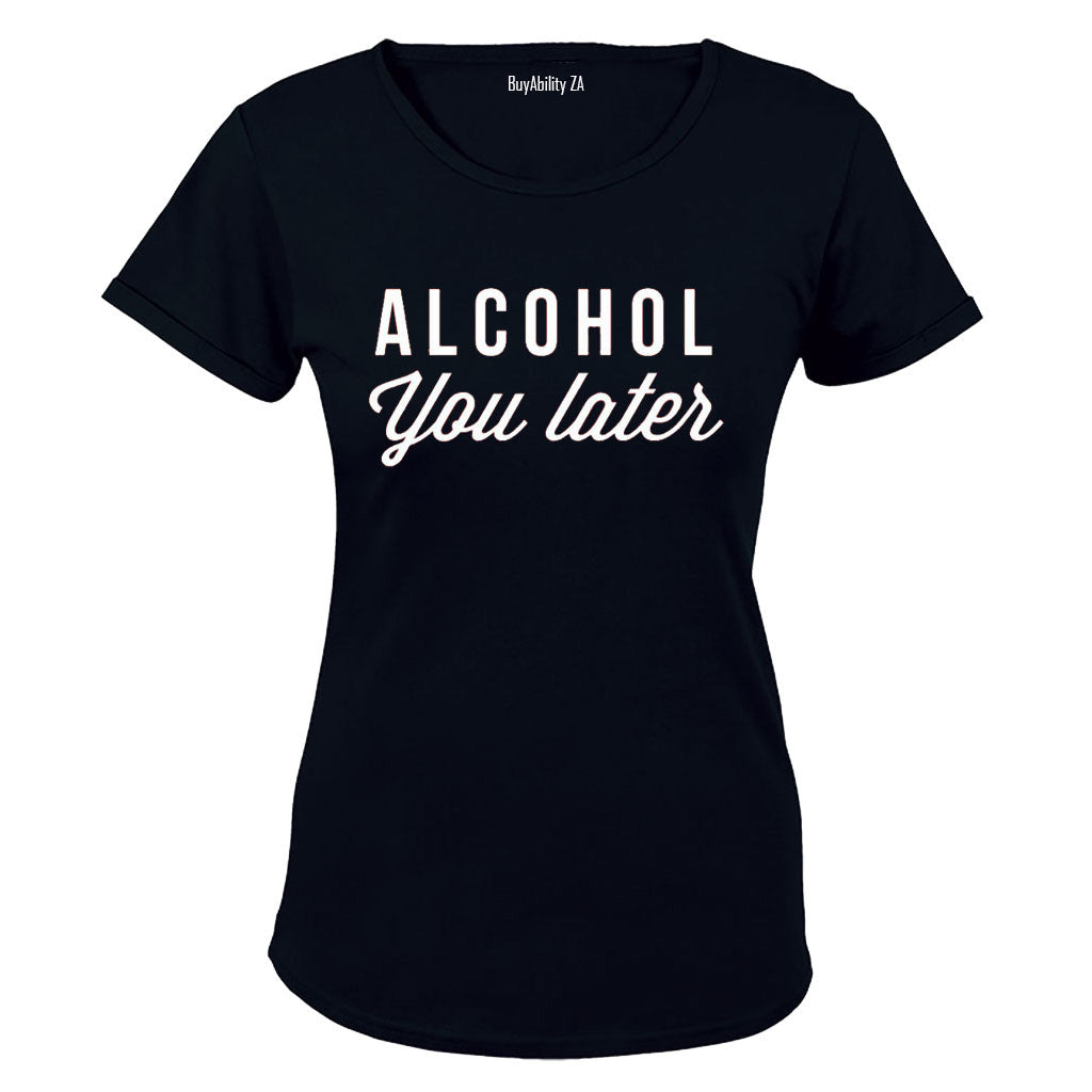 Alcohol You Later - Ladies - T-Shirt