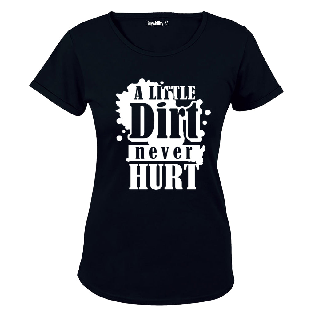 A Little Dirt Never Hurt - Ladies - T-Shirt - BuyAbility