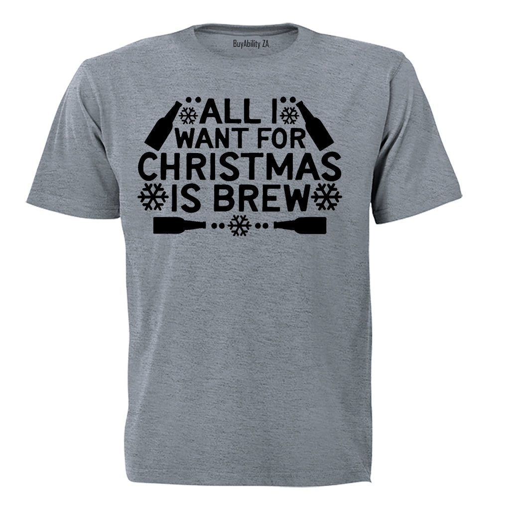 All I Want for Christmas is BREW - Christmas - Adults - T-Shirt