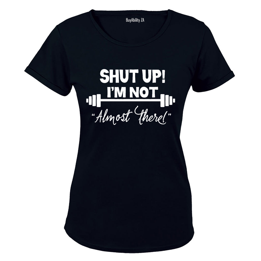 I'm Not "Almost There" - Ladies - T-Shirt