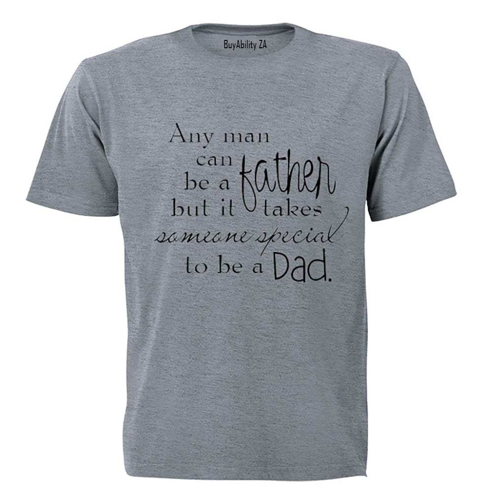 Any man can be a Father - Someone Special to be a Dad - Adults - T-Shirt