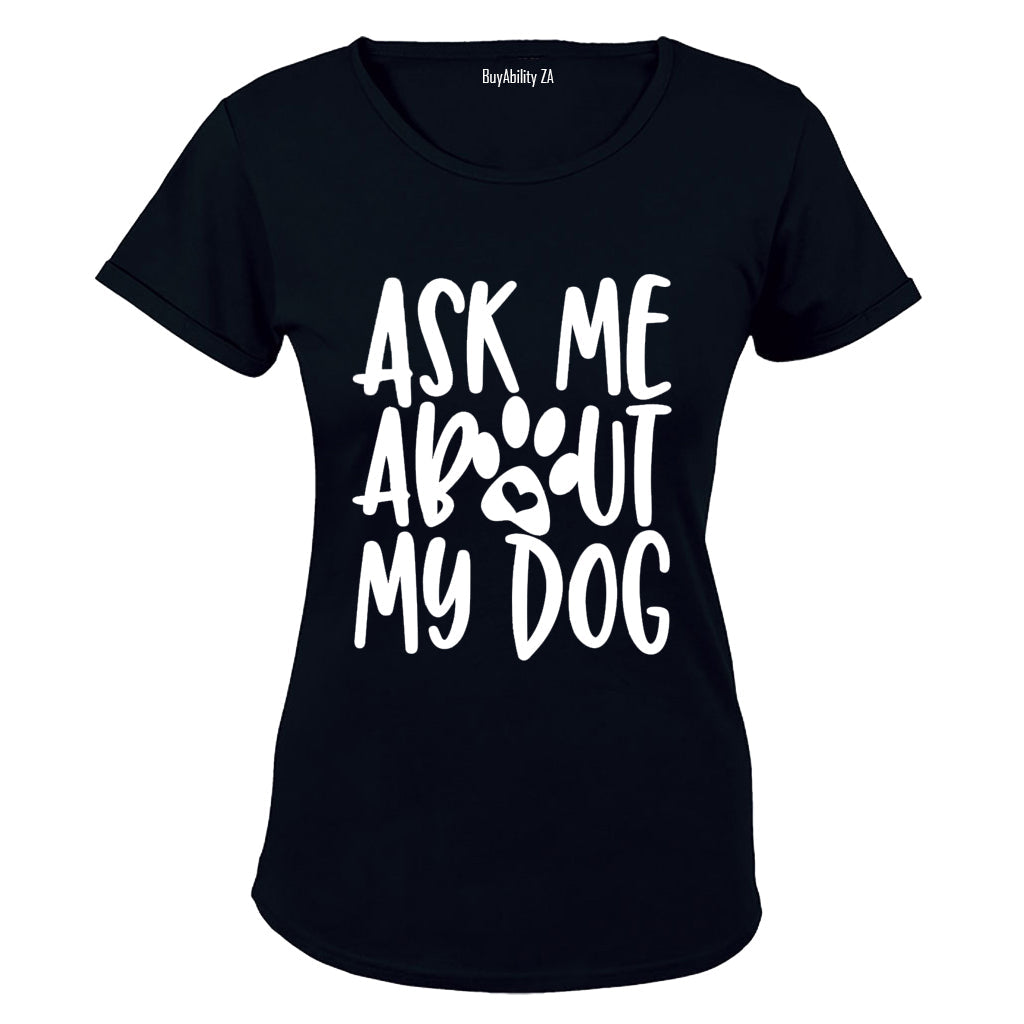 Ask Me About My Dog - Ladies - T-Shirt