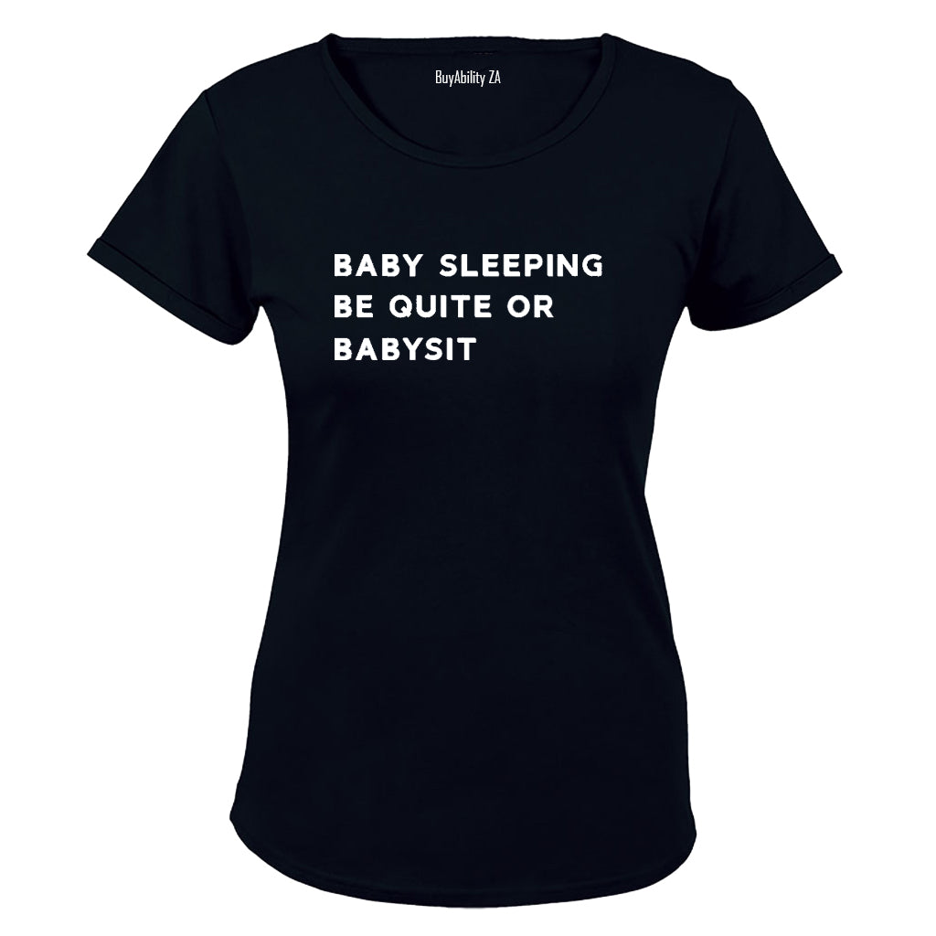 Baby Sleeping - Be Quiet or Babysit - Ladies - T-Shirt