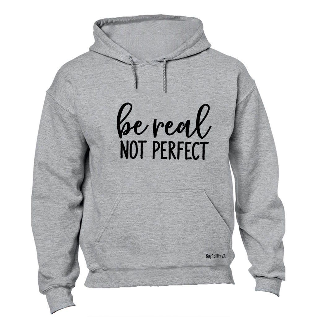 Be Real - Not Perfect - Hoodie