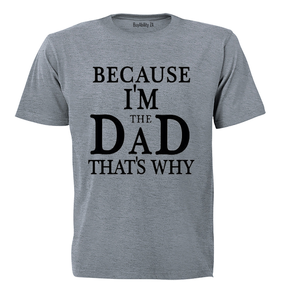Because, I'm The DAD - Adults - T-Shirt