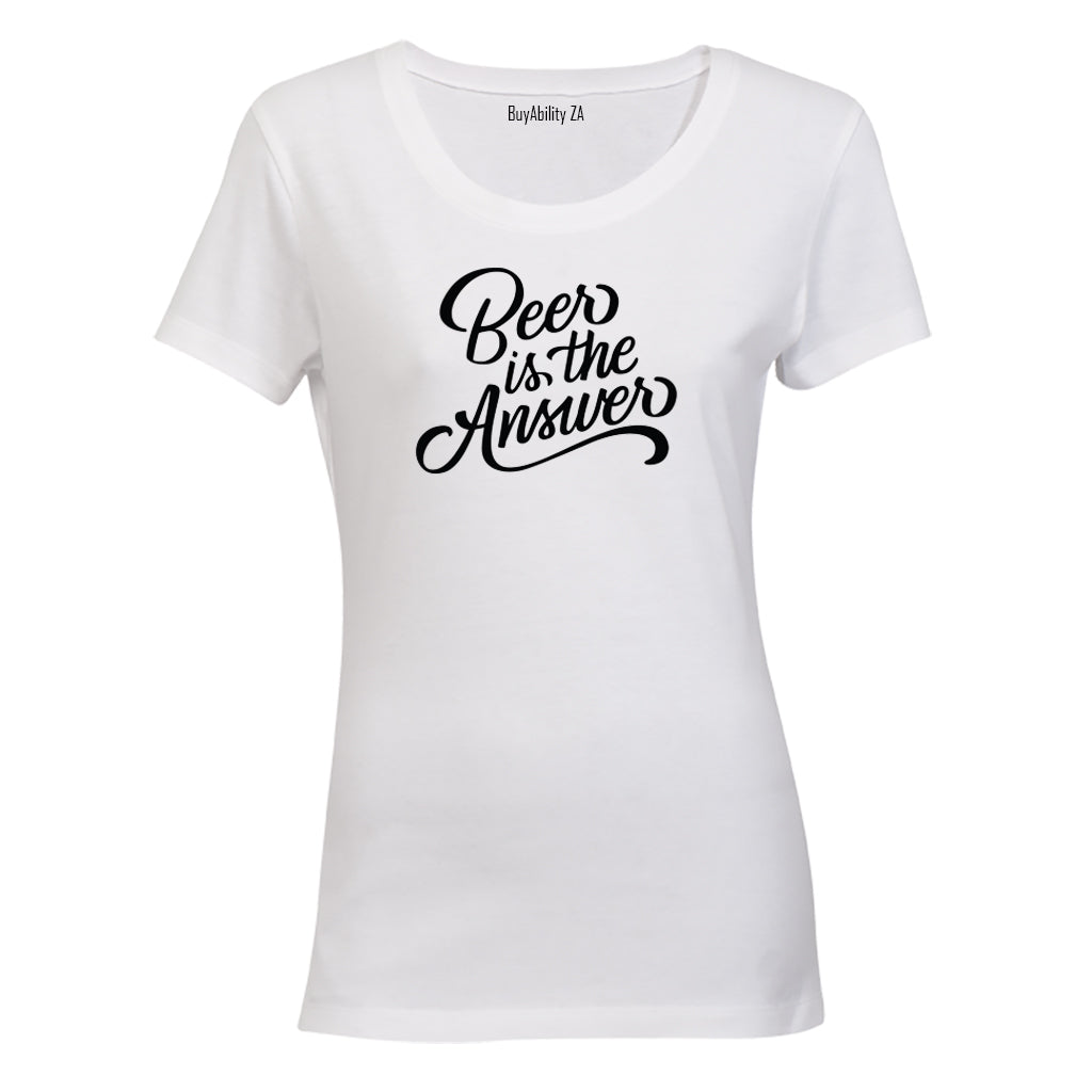 BEER is the Answer! - Ladies - T-Shirt