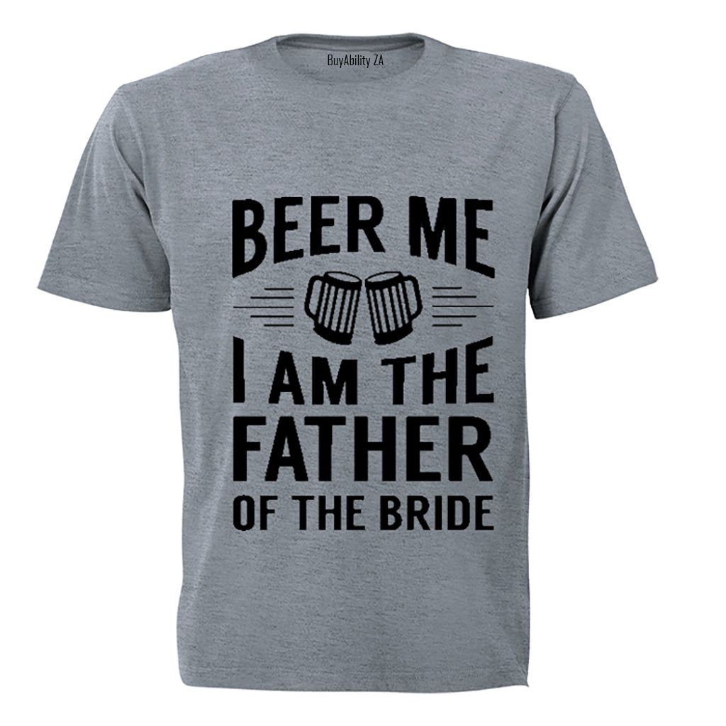 Beer Me - Father of the Bride! - Adults - T-Shirt