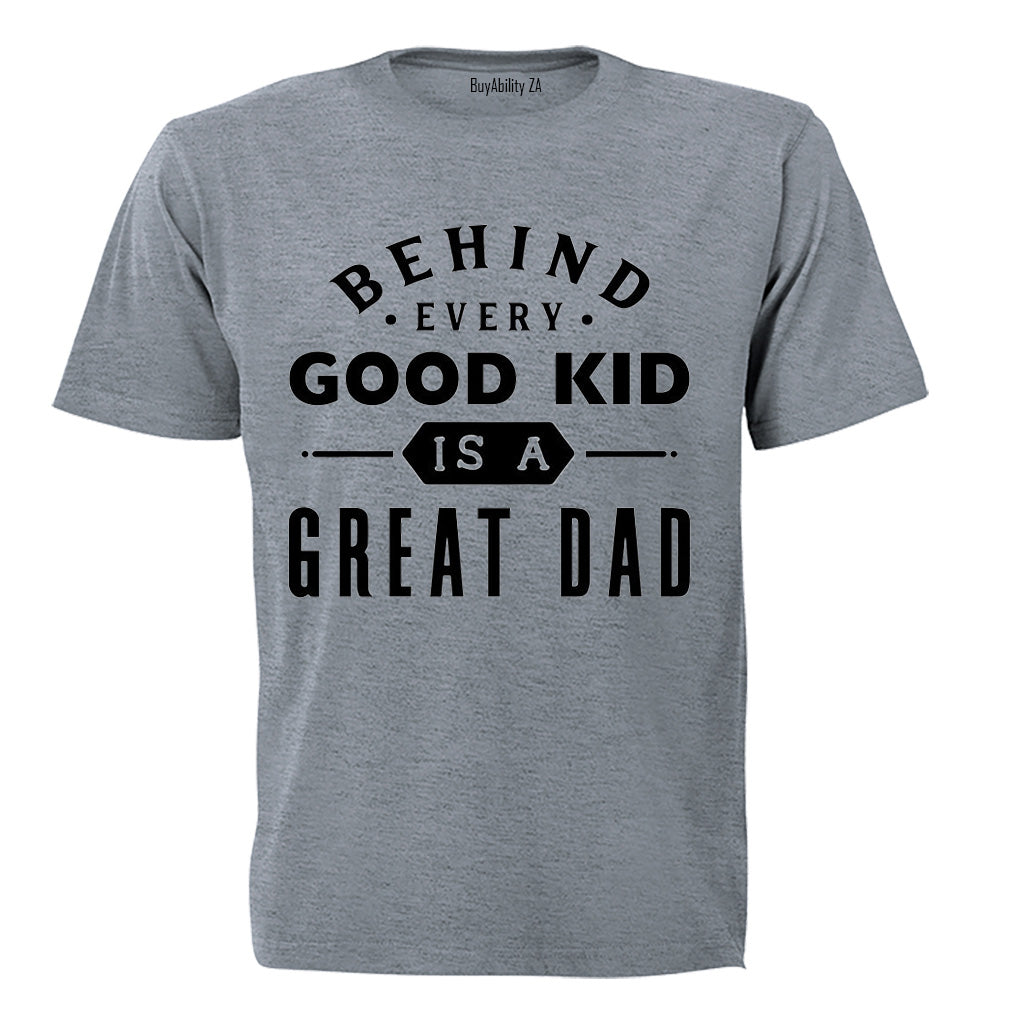 Behind Every Good Kid is a Great Dad - Adults - T-Shirt