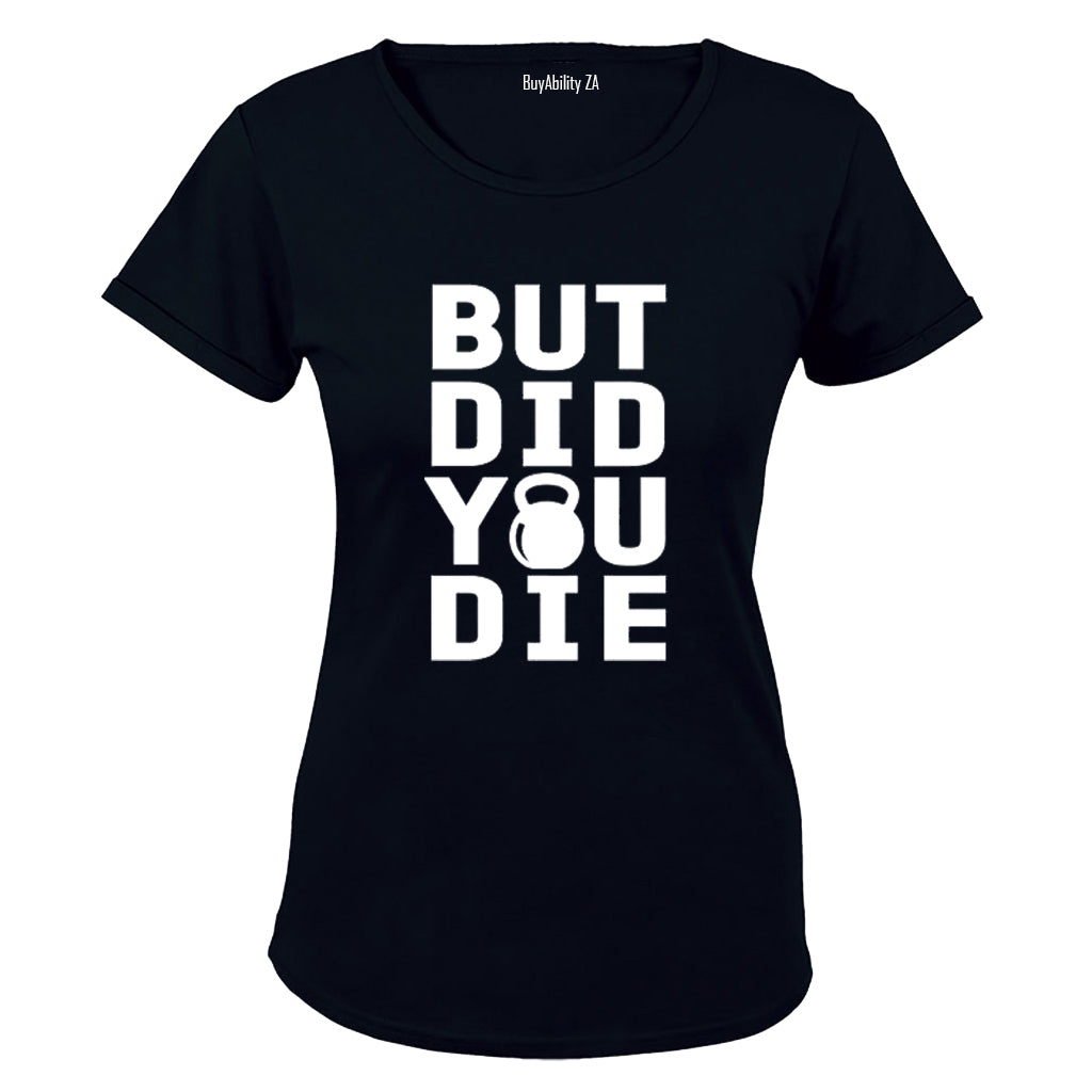 But Did You Die - Kettlebell - Ladies - T-Shirt