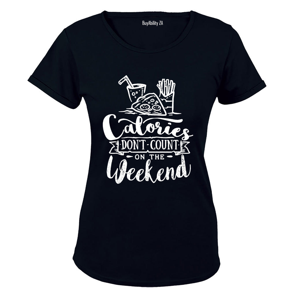 Calories Don't Count on the Weekend - Ladies - T-Shirt