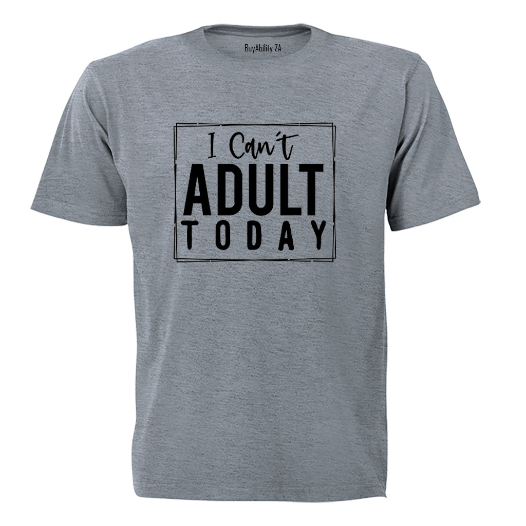 Can't Adult Today - Adults - T-Shirt - BuyAbility South Africa