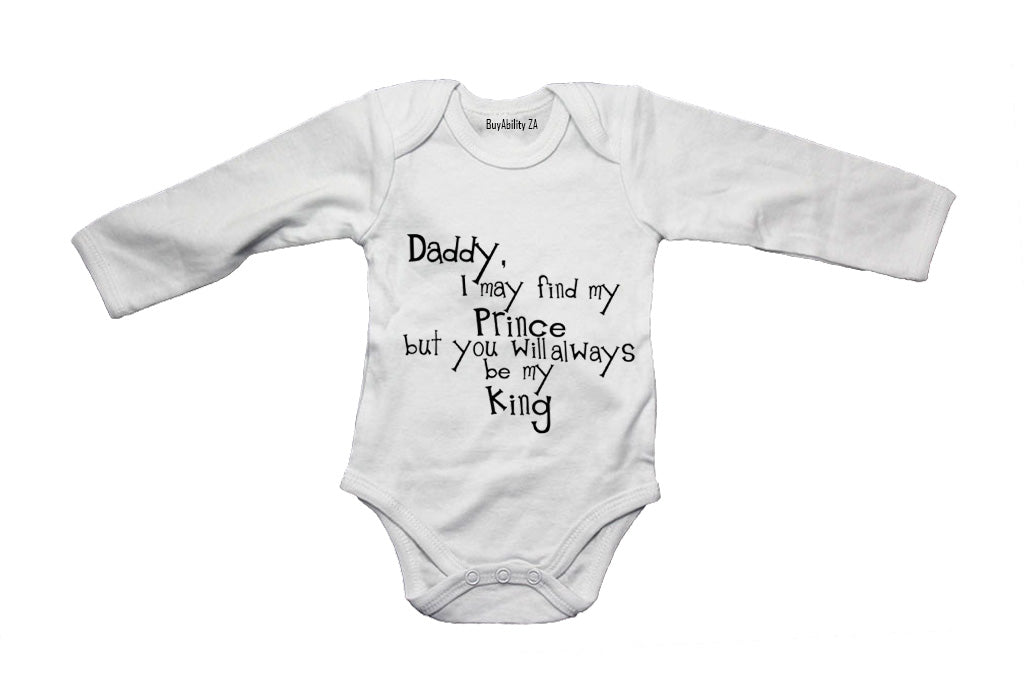 Dad, I may find my Prince - but you will always be my King! - Baby Grow