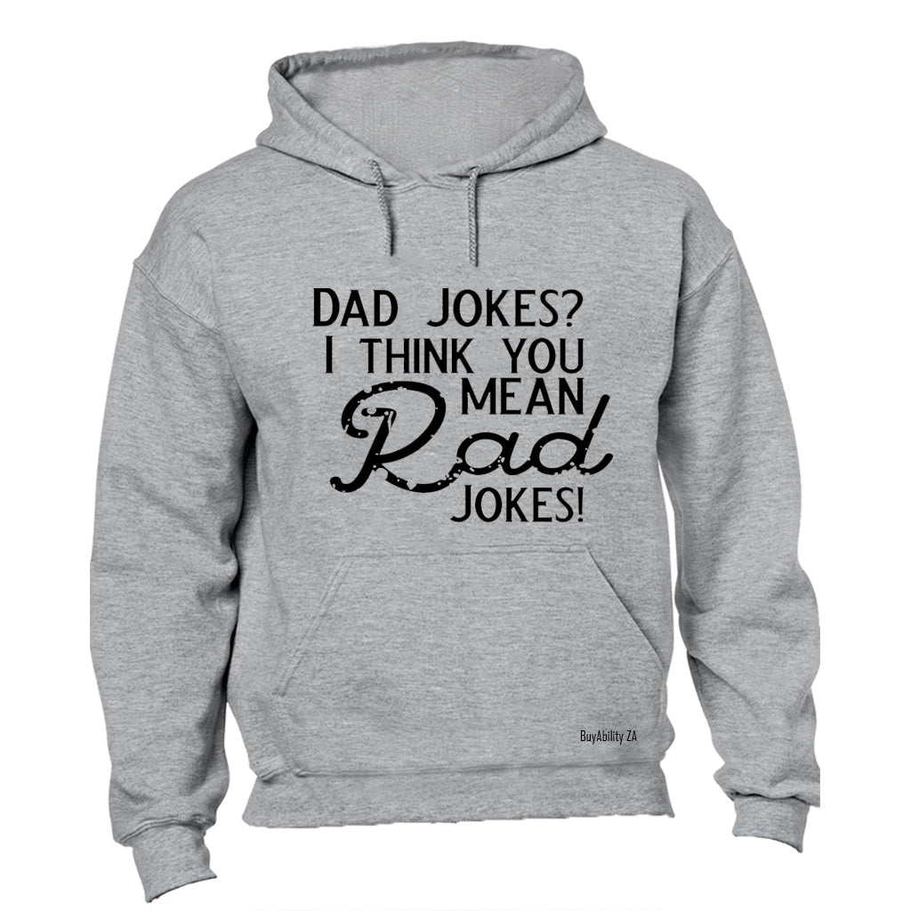 Dad Jokes? I think you mean Rad Jokes! - Hoodie