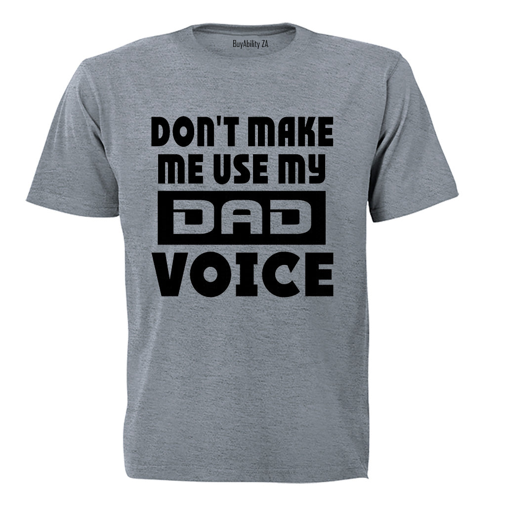Don't Make Me Use my Dad Voice - Adults - T-Shirt - BuyAbility