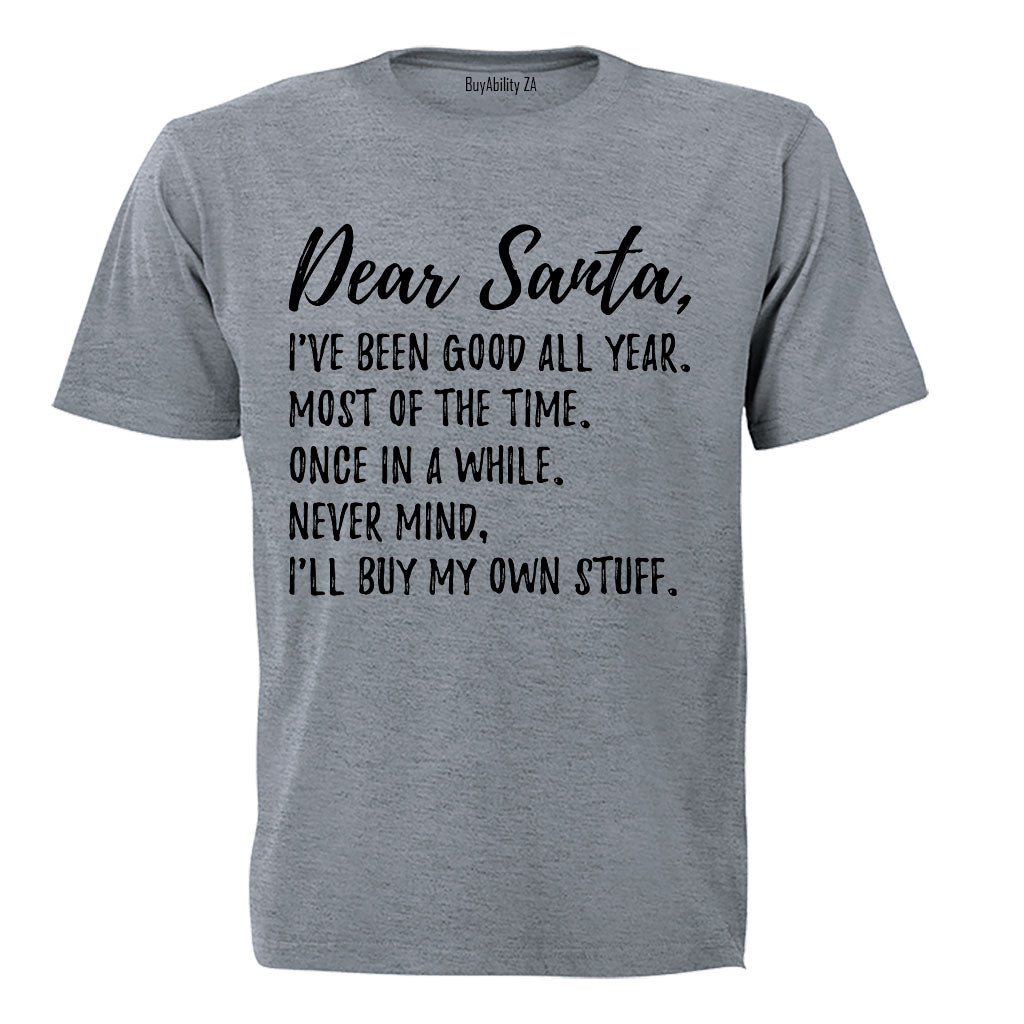 Dear Santa, I'll Buy My Own Stuff - Christmas - Adults - T-Shirt