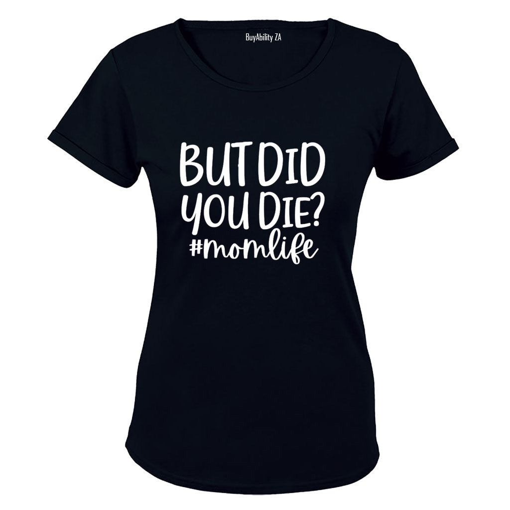 Did You Die - Mom Life - Ladies - T-Shirt