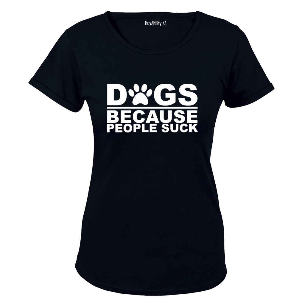 Dogs Because - Ladies - T-Shirt
