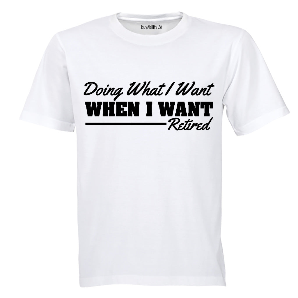 Doing What I Want - Retired - Adults - T-Shirt
