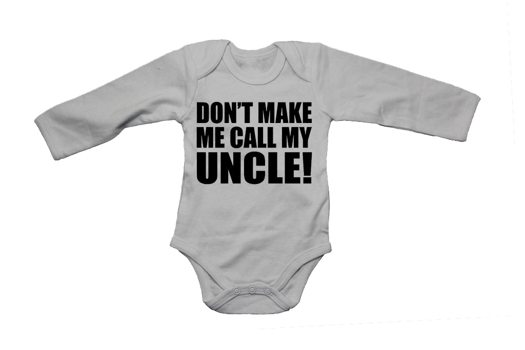 Dont Make Me Call My Uncle - Baby Grow