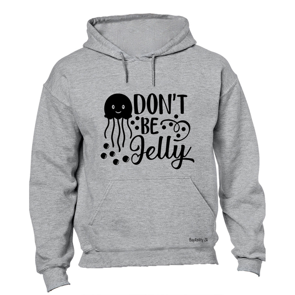 Don't Be Jelly - Hoodie - BuyAbility