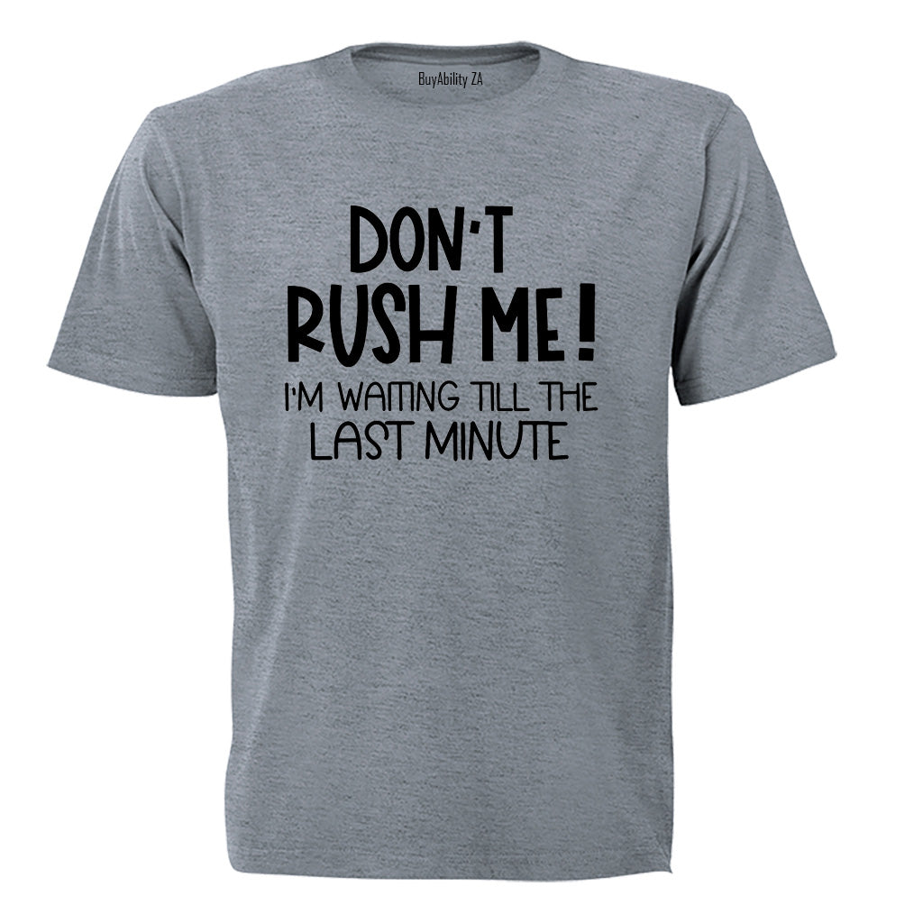 Don't Rush Me - Adults - T-Shirt