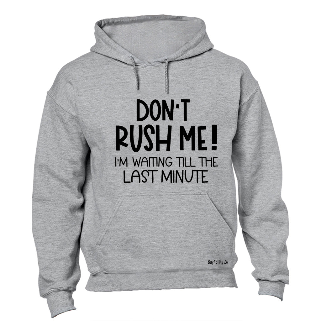 Don't Rush Me - Hoodie