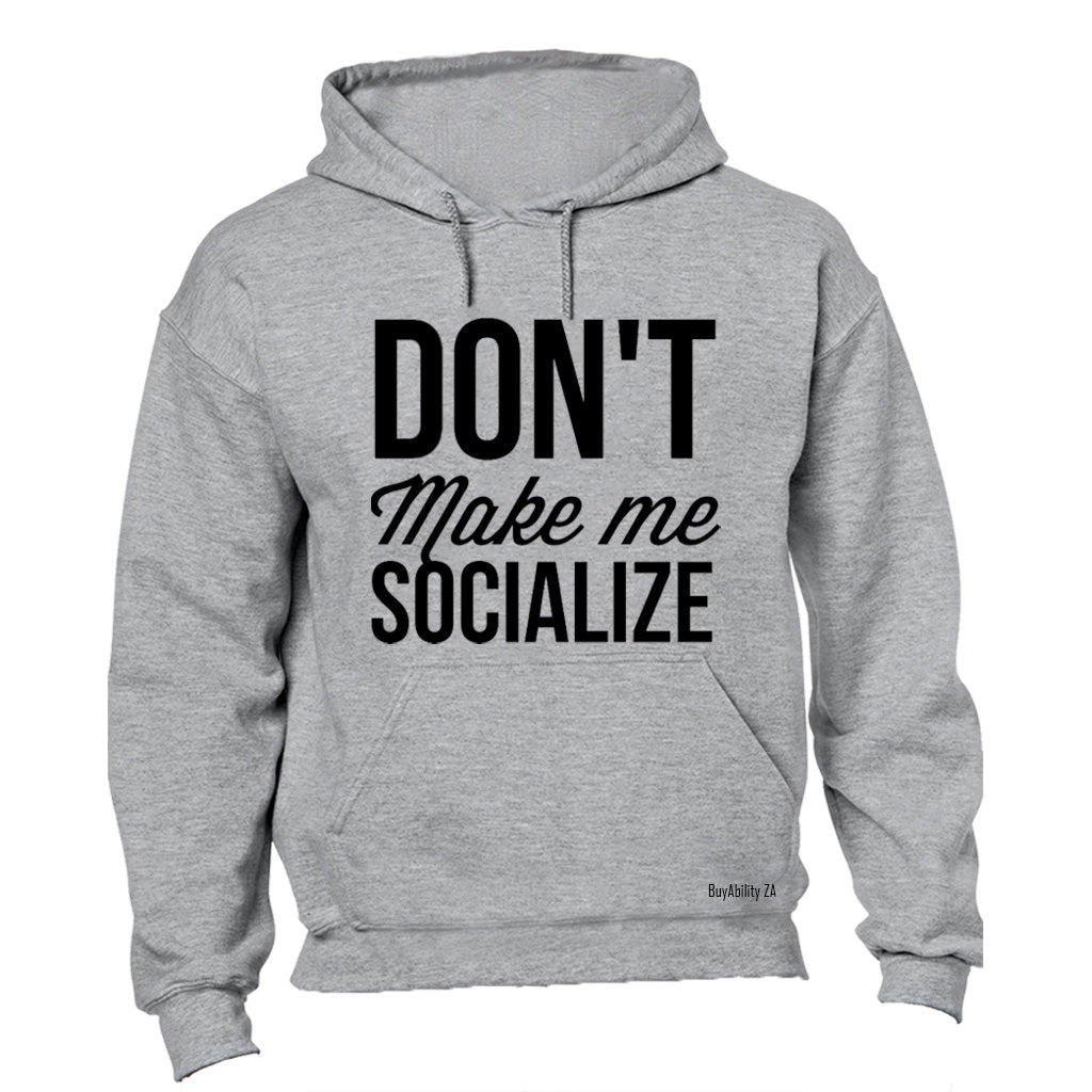 Don't Make Me Socialize - Hoodie