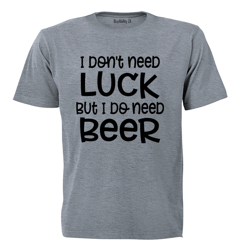 Don't Need Luck - BEER - St. Patricks Day - Adults - T-Shirt