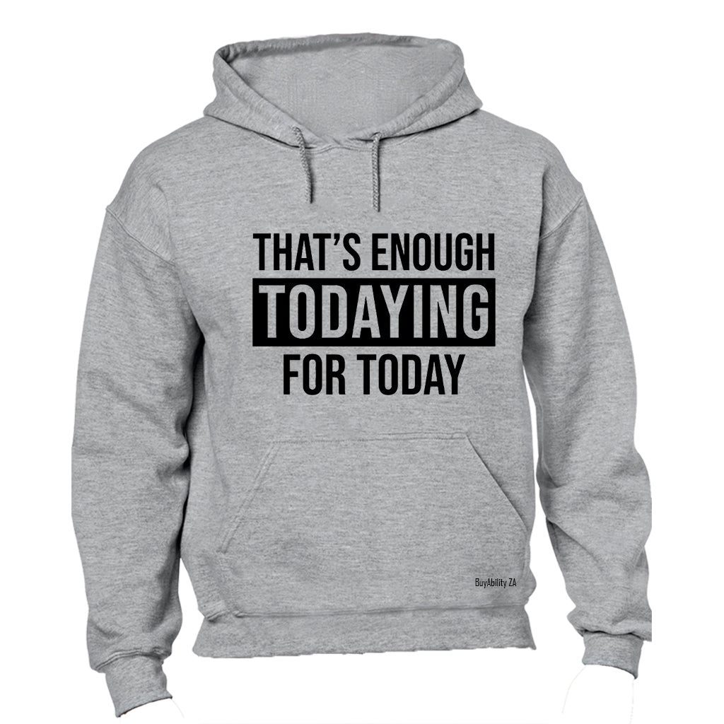 Enough Todaying - Hoodie - BuyAbility South Africa