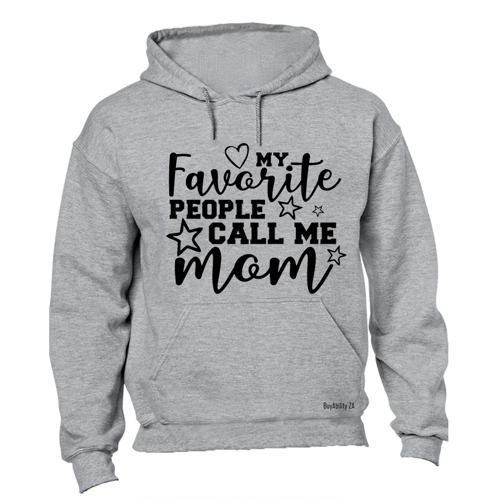 My Favorite People Call Me Mom!! - Hoodie