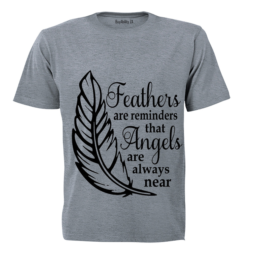 Feathers are Reminders that Angels.. - Adults - T-Shirt