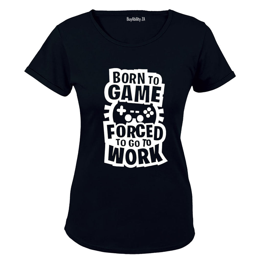 Forced to Go to Work - Gamer - Ladies - T-Shirt