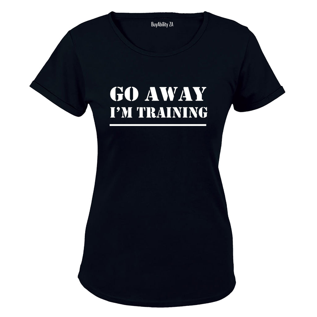 Go Away, I'm Training - Ladies - T-Shirt