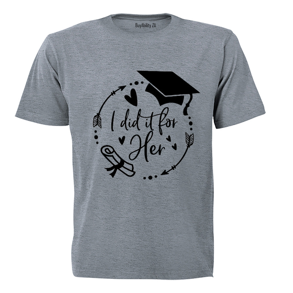 Graduation - I Did It For HER - Adults - T-Shirt