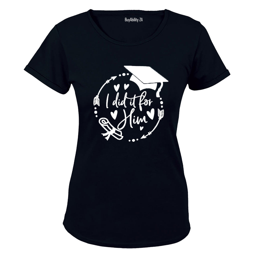 Graduation - I Did It For HIM - Ladies - T-Shirt