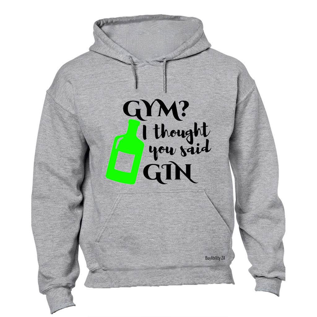 Gym I Though You Said Gin - Hoodie