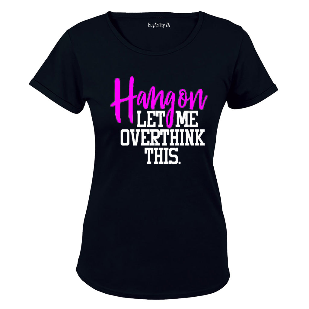 Hang On - Let Me Overthink This - Ladies - T-Shirt
