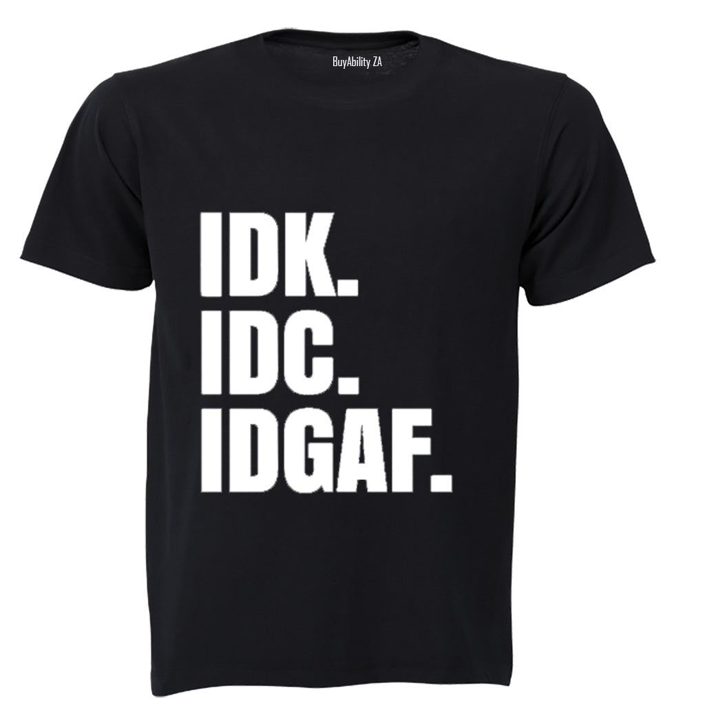 IDK. IDC. IDGAF. - Adults - T-Shirt