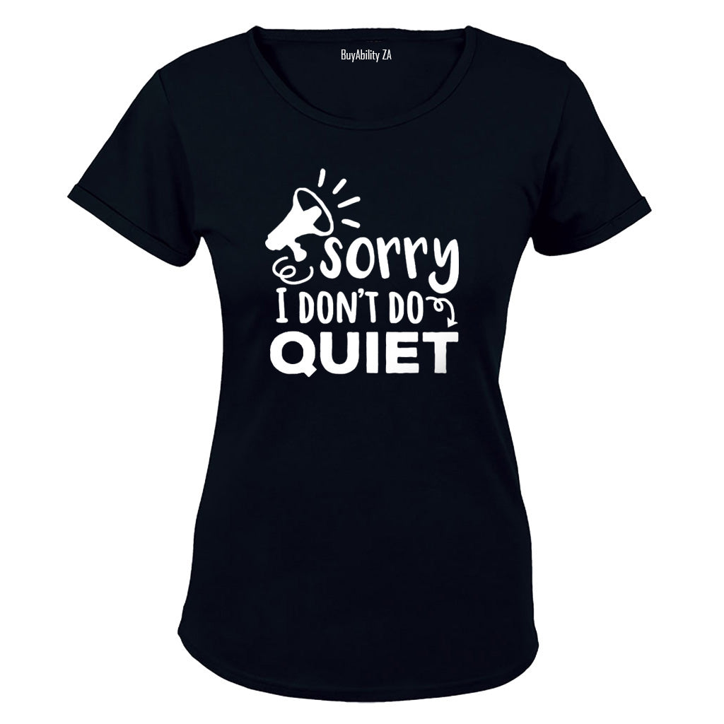I Dont Do Quiet - Ladies - T-Shirt