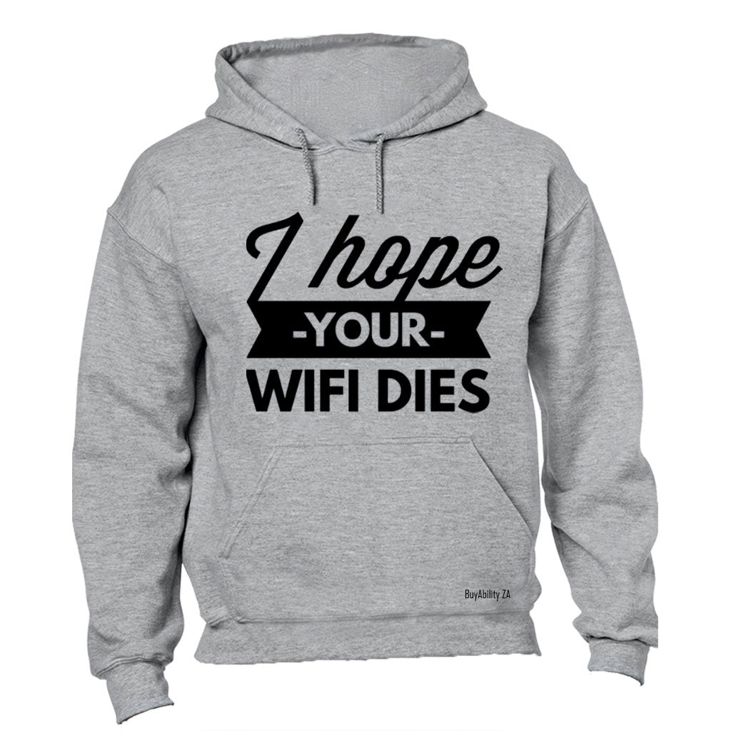 I Hope Your WIFI Dies - Hoodie