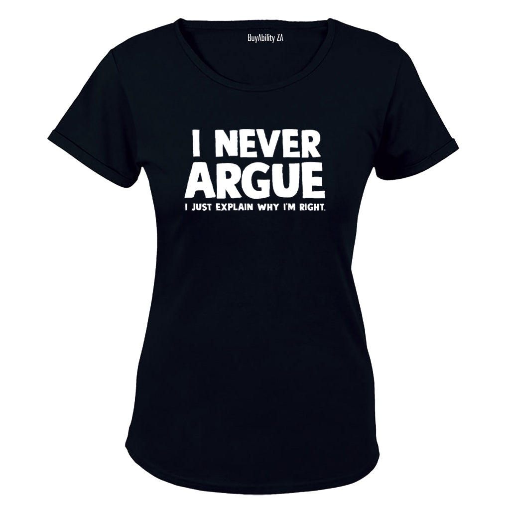 I Never Argue - Ladies - T-Shirt