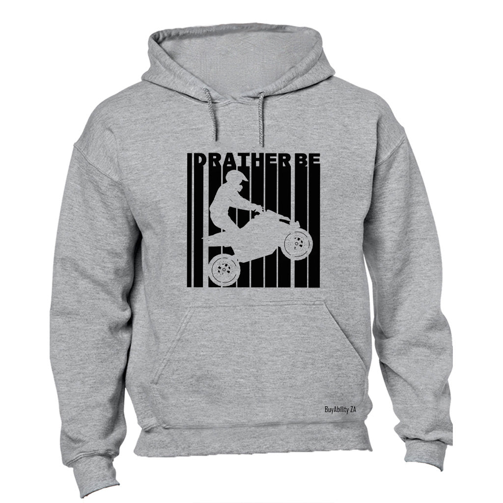 I'd Rather Be Quad Biking - Hoodie