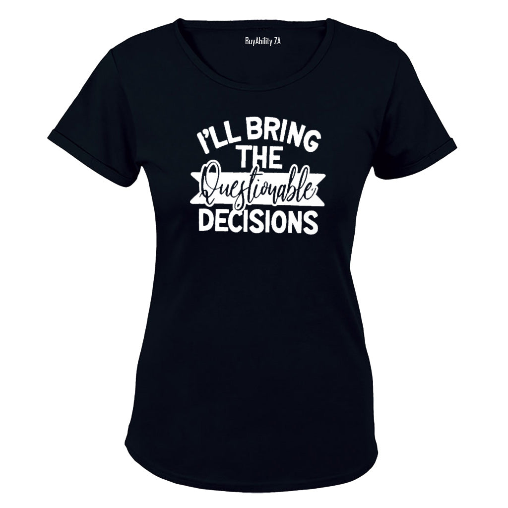 I'll Bring the Questionable Decisions - Ladies - T-Shirt - BuyAbility