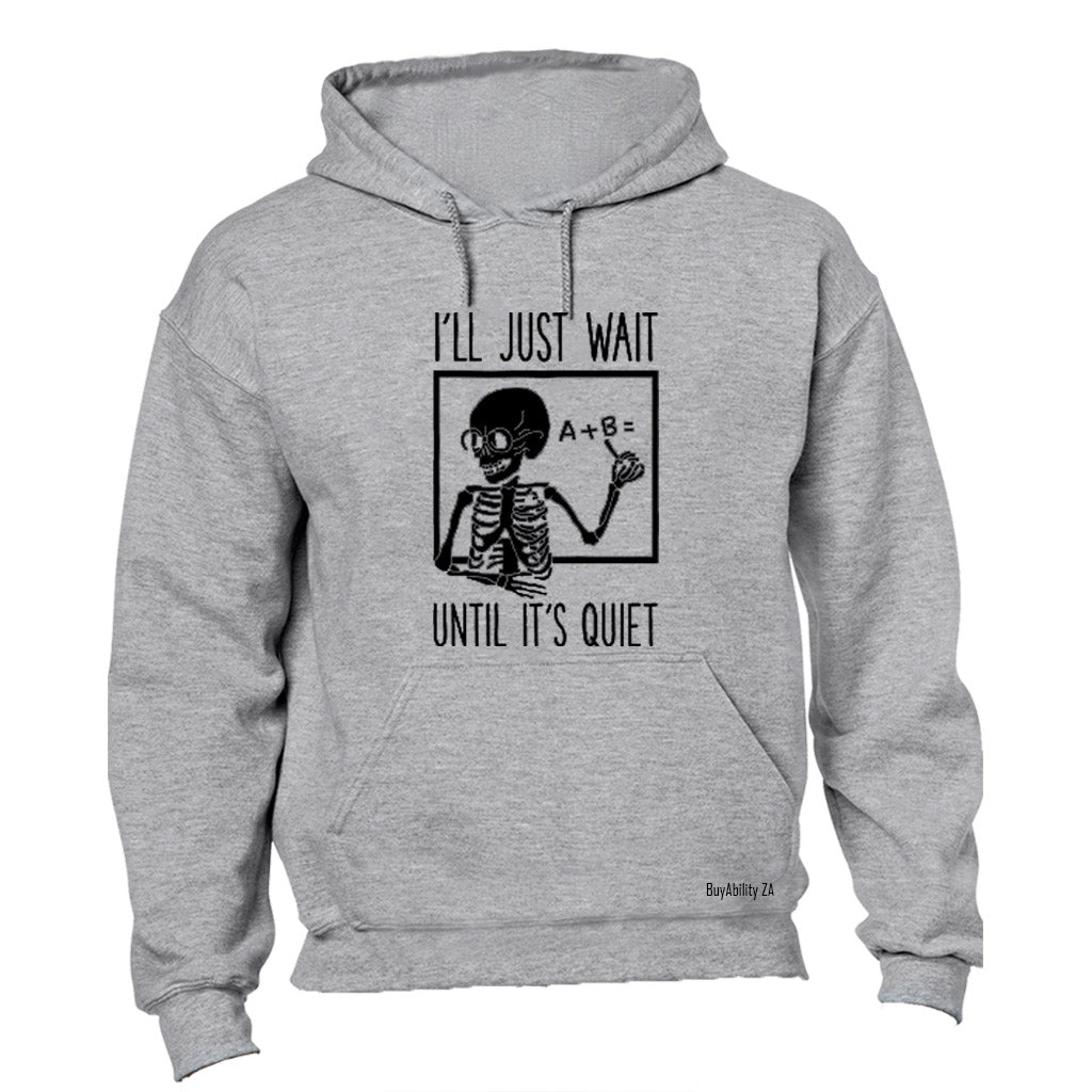 I'll Just Wait until it's Quiet - Hoodie