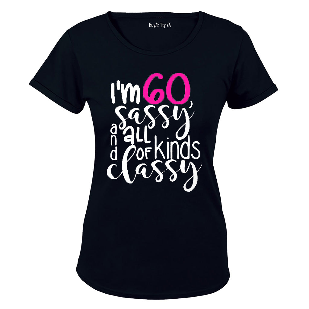 I'm 60, Sassy and All Kinds of Classy - Ladies - T-Shirt