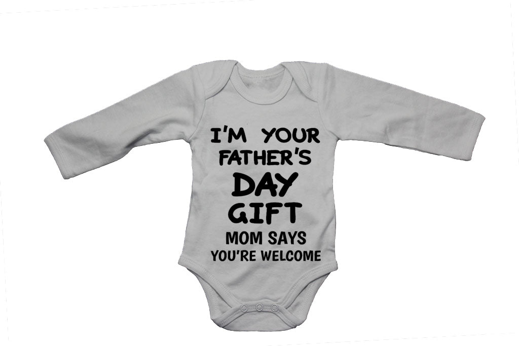 Im Your Fathers Day Gift - Mom Says Youre Welcome - Baby Grow