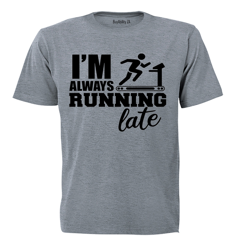 I'm Always Running, LATE - Adults - T-Shirt