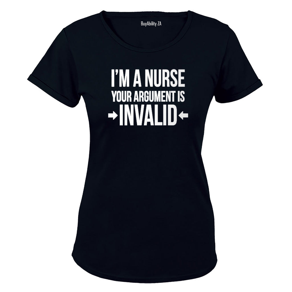 I'm a Nurse - You're Argument is Invalid! - Ladies - T-Shirt